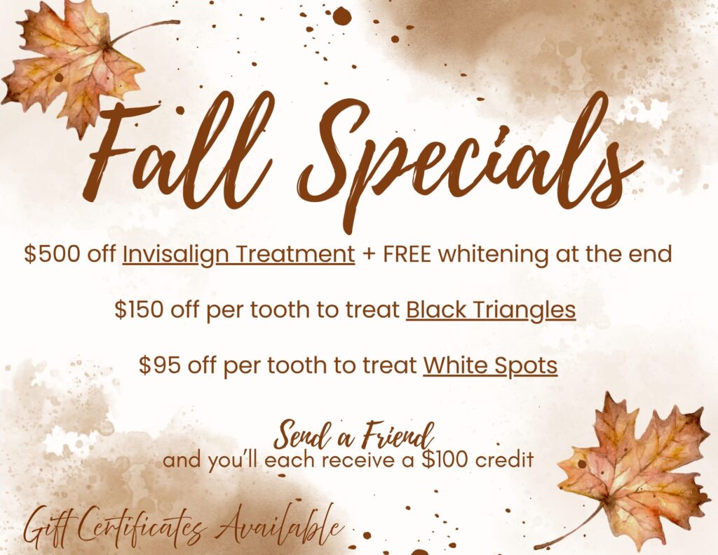 Proud Smiles fall specials: $500 off Invisalign plus free whitening, $150 off per tooth for black triangles, $95 off per tooth for white spots, $100 referral credit, gift certificates available